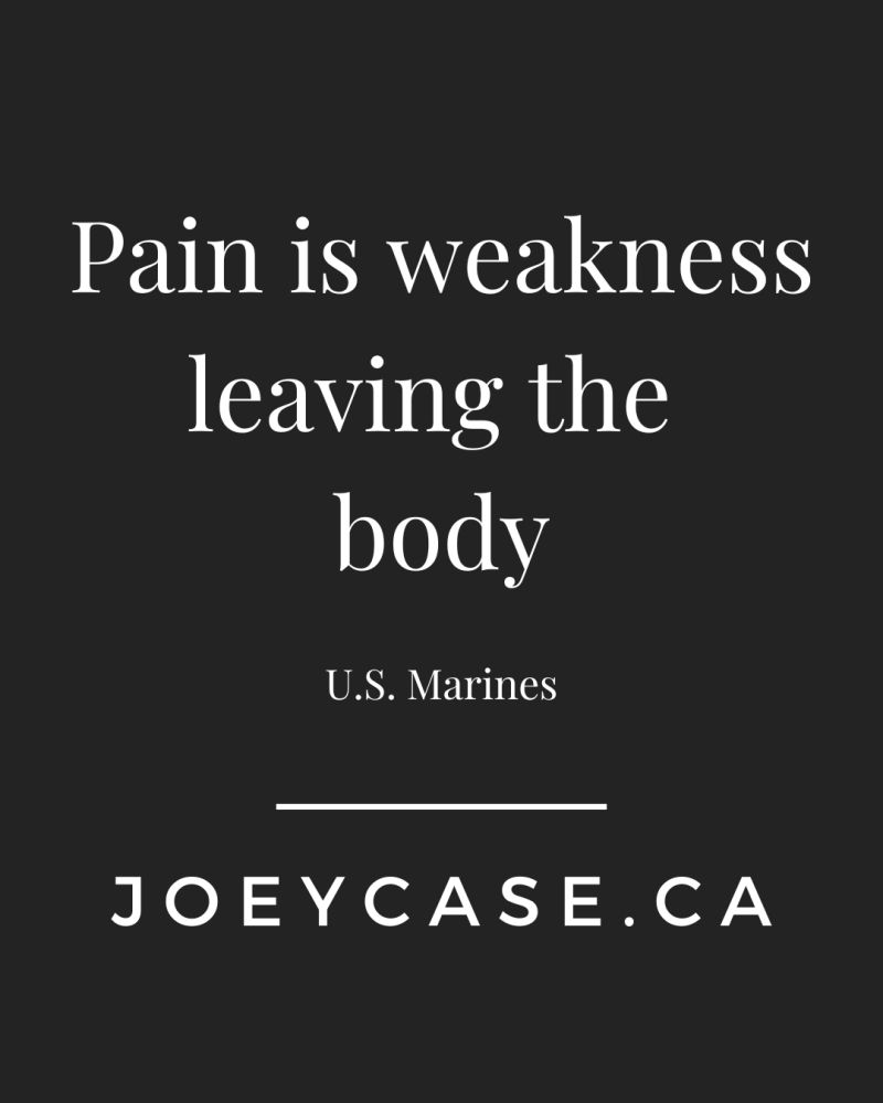 Pain Is Weakness Leaving The Body