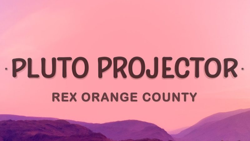 Rex Orange County Pluto Projector Lyrics